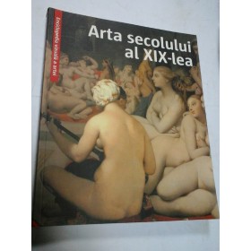ARTA SECOLULUI AL XIX-LEA  - seria Enciclopedia vizuala a artei